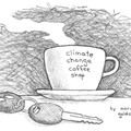 climate change coffee shop  - 
                        H: 5
                          
                        W: 4
                         - 
                        Just when I thought I was going to get political, I turn the most pressing issue of our time into a piece of humour. What was I thinking?
                        